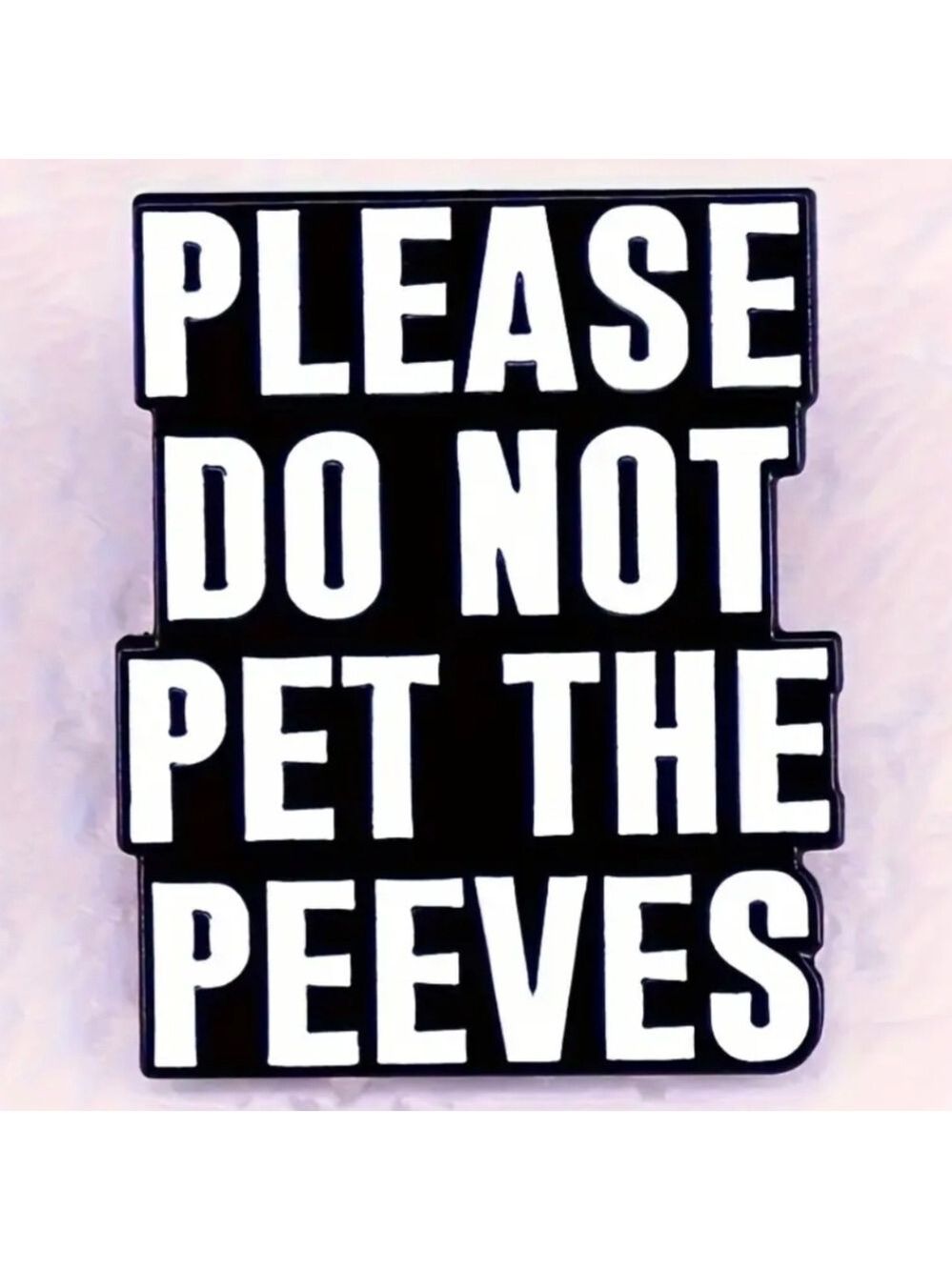 Pin-- Please Do Not Pet the Peeves